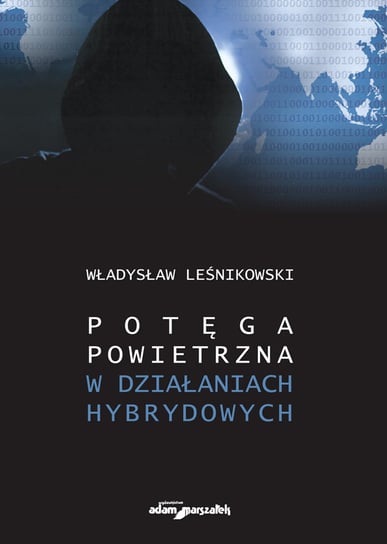 Potęga powietrzna w działaniach hybrydowych Leśnikowski Władysław