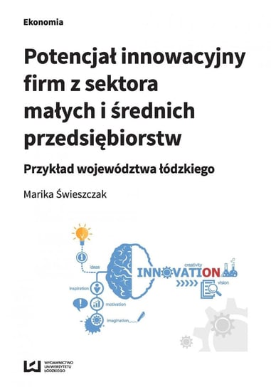 Potencjał innowacyjny firm z sektora małych i średnich przedsiębiorstw. Przykład województwa łódzkiego Świeszczak Marika