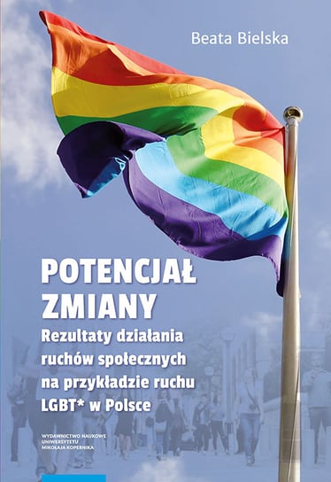 Potencjał zmiany. Rezultaty działania ruchów społecznych na przykładzie ruchu LGBT* w Polsce Bielska Beata