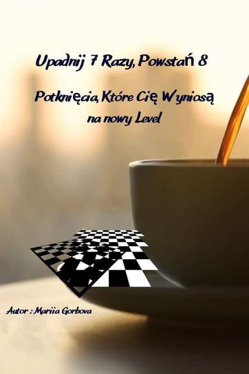 Potknięcia, które Cię wyniosą na nowy level - ebook PDF Gorbova Mariia