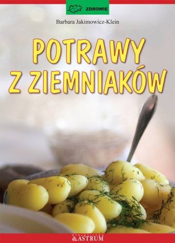 Potrawy z ziemniaków Jakimowicz-Klein Barbara