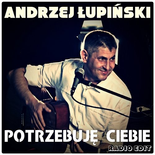 Potrzebuję Ciebie Andrzej Łupiński