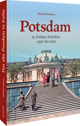 Potsdam in frühen Farbdias Sutton Verlag GmbH