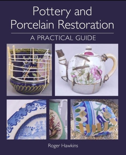 Pottery and Porcelain Restoration. A Practical Guide Hawkins Roger