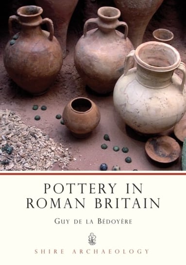 Pottery in Roman Britain Bedoyere Guy de la