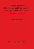 Pottery Production, Distribution and Consumption in Early Minoan West Crete Nodarou Eleni