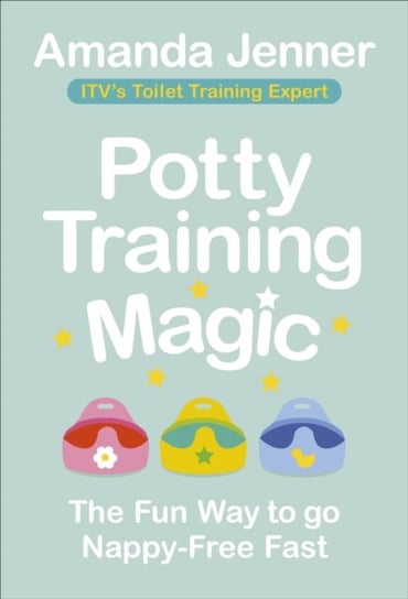 Potty Training Magic The Fun Way to go Nappy-Free Fast Amanda Jenner