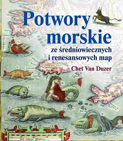 Potwory morskie ze średniowiecznych i renesansowych map - ebook PDF Chet Van Duzer