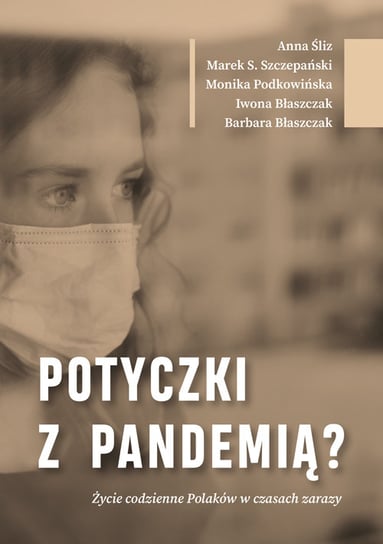 Potyczki z pandemią? Życie codzienne Polaków w czasach zarazy Opracowanie zbiorowe