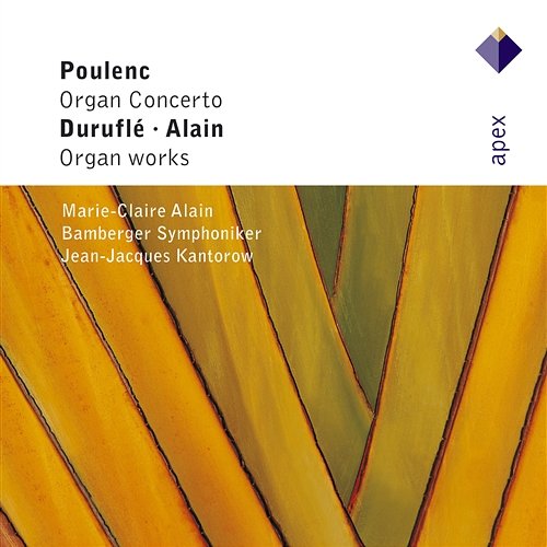 Poulenc, Alain & Duruflé : Organ Works Marie-Claire Alain, Jean-Jacques Kantorow & Bamberg Symphony Orchestra
