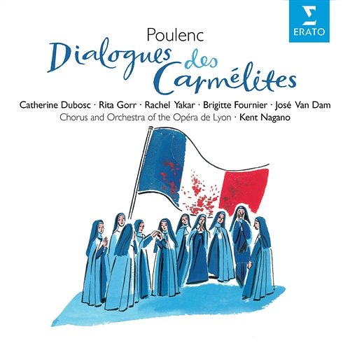 Poulenc - Dialogues des Carmelites Kent Nagano, Choeurs de l'Opéra National de Lyon, Orchestre de l'Opéra National de Lyon