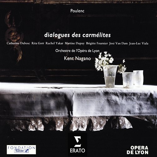 Poulenc: Dialogues des Carmelites Kent Nagano, Orchestre de l'Opéra National de Lyon