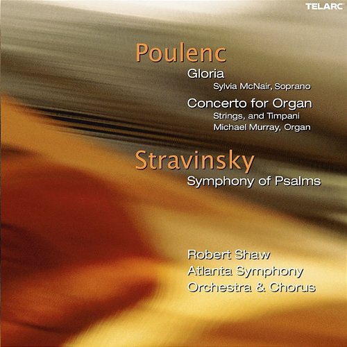 Poulenc: Gloria, FP 177 & Organ Concerto, FP 93 - Stravinsky: Symphony of Psalms Robert Shaw, Atlanta Symphony Orchestra, Atlanta Symphony Orchestra Chorus