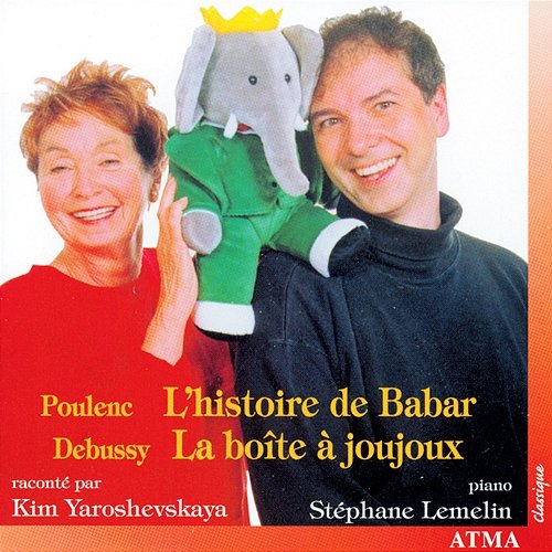 Poulenc: L'histoire de Babar / Debussy: La boîte à joujoux Stéphane Lemelin, Kim Yaroshevskaya