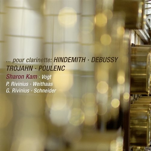 Pour Clarinette: Hindemith, Debussy, Trojahn & Poulenc Lars Vogt, Sharon Kam, Diemut Schneider, Antje Weithaas, Gustav Rivinius, Paul Rivinius