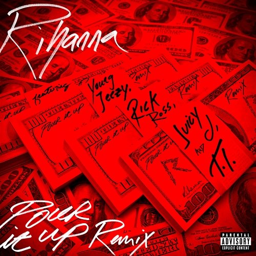 Pour It Up Rihanna feat. Young Jeezy, Rick Ross, Juicy J, T.I.