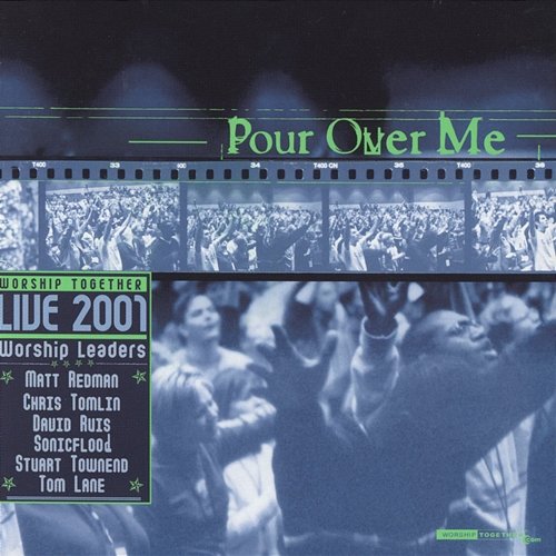 Pour Over Me - Worship Together Live 2001 Various Artists