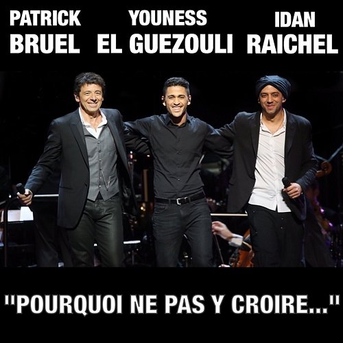 "Pourquoi ne pas y croire..." Patrick Bruel with Idan Raichel & Youness El Guezouli
