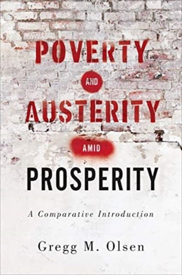 Poverty and Austerity amid Prosperity: A Comparative Introduction Gregg M. Olsen