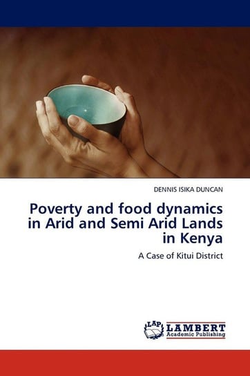 Poverty and Food Dynamics in Arid and Semi Arid Lands in Kenya Isika Duncan Dennis