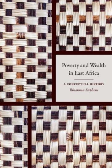 Poverty and Wealth in East Africa: A Conceptual History Duke University Press
