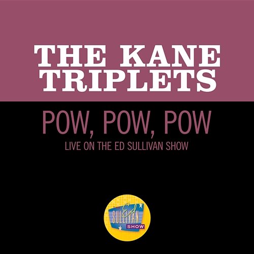 Pow, Pow, Pow The Kane Triplets