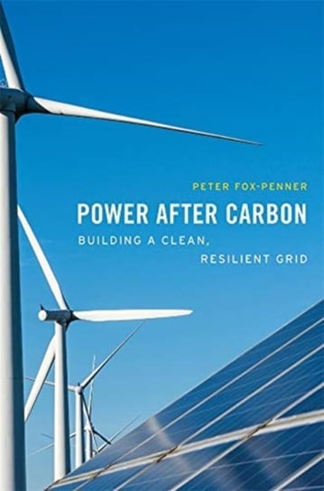 Power after Carbon. Building a Clean, Resilient Grid Peter Fox-Penner