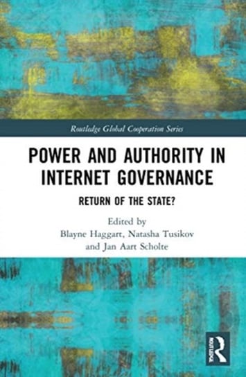 Power and Authority in Internet Governance. Return of the State? Opracowanie zbiorowe