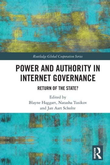 Power and Authority in Internet Governance: Return of the State? Blayne Haggart