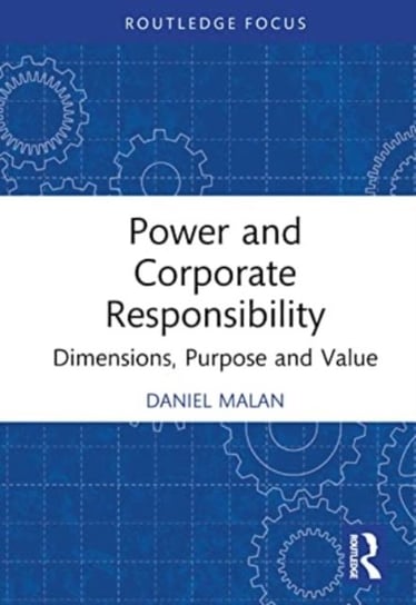 Power and Corporate Responsibility: Dimensions, Purpose and Value Opracowanie zbiorowe