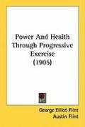 Power and Health Through Progressive Exercise (1905) Flint George Elliot