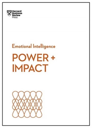 Power and Impact (HBR Emotional Intelligence Series) Opracowanie zbiorowe