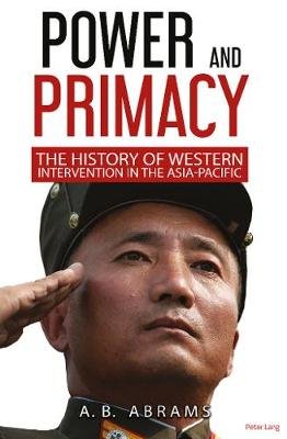 Power and Primacy: A Recent History of Western Intervention in the Asia-Pacific A. B. Abrams