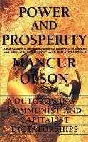 Power and Prosperity: Outgrowing Communist and Capitalist Dictatorships Olson Mancur
