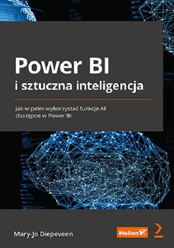 Power BI i sztuczna inteligencja. Jak w pełni wykorzystać funkcje AI dostępne w Power BI Mary-Jo Diepeveen