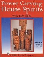 Power Carving House Spirits with Tom Wolfe Wolfe Tom