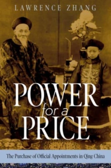 Power for a Price: The Purchase of Official Appointments in Qing China Harvard University Press