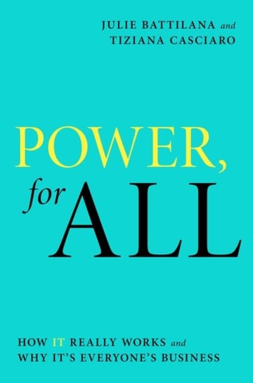 Power, for All: How It Really Works and Why It's Everyone's Business Julie Battilana