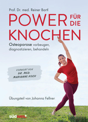 Power für die Knochen  - Osteoporose vorbeugen, diagnostizieren, behandeln - Übungsteil von Johanna Fellner Sudwest
