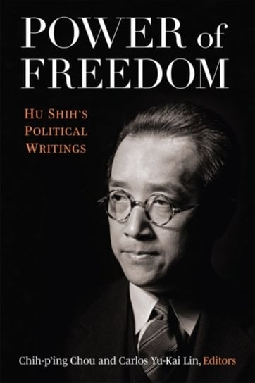Power of Freedom: Hu Shih's Political Writings The University of Michigan Press