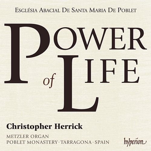 Power of Life: Organ Showpieces on the Metzler in Poblet Monastery, Spain Christopher Herrick