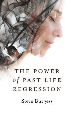 Power of Past Life Regression, The Steve Burgess