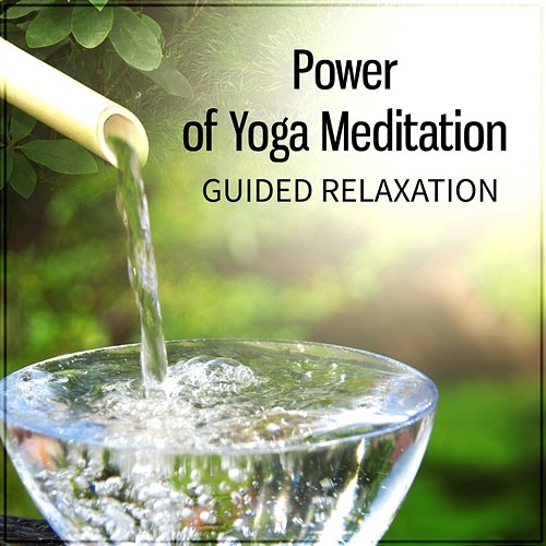 Power of Yoga Meditation: Guided Relaxation, Calm Music, Sleep Music, Yoga Music, Chakra Music, Zen Music, Meditation Music, Therapy Music, Mantra Music Various Artists