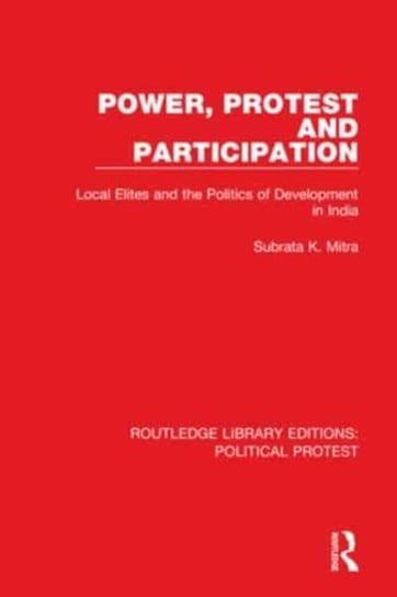 Power, Protest and Participation: Local Elites and the Politics of Development in India Opracowanie zbiorowe