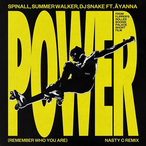 Power (Remember Who You Are) SPINALL, Äyanna, Nasty C feat. Summer Walker, DJ Snake