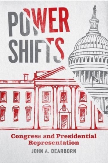 Power Shifts: Congress and Presidential Representation John A. Dearborn
