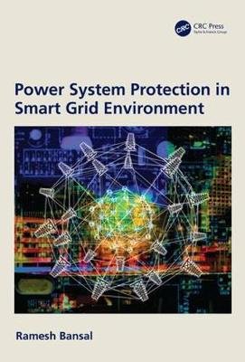 Power System Protection in Smart Grid Environments Bansal Ramesh