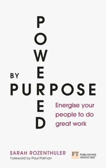 Powered by Purpose: Energise your people to do great work Sarah Rozenthuler