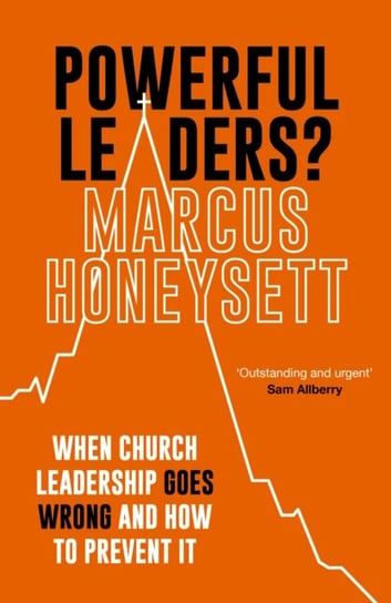 Powerful Leaders?: When Church Leadership Goes Wrong And How to Prevent It Opracowanie zbiorowe