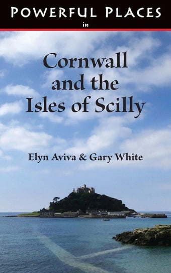 Powerful Places in Cornwall and the Isles of Scilly Aviva Elyn
